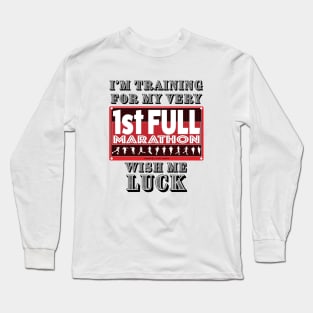 I'm Training For My First Full Marathon, Wish Me Luck Long Sleeve T-Shirt